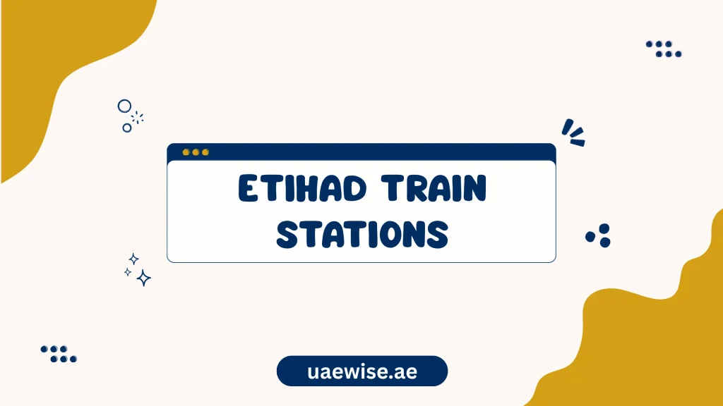 Etihad Train Stations & Timings UAE | Routes and Schedule 1 Etihad Train Stations & Timings